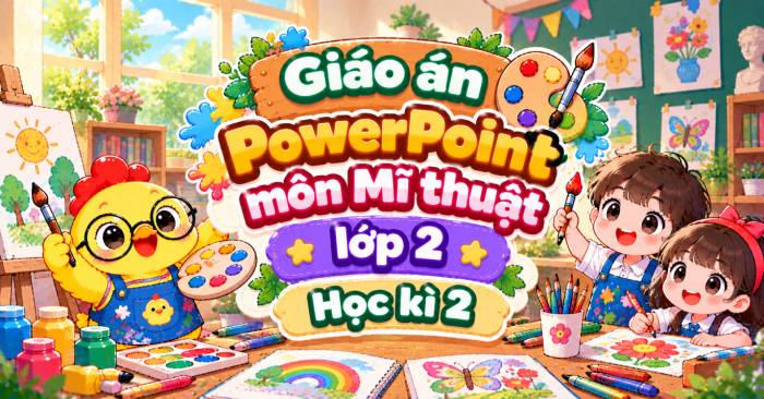 Hanging Powerpoint Giáo án PowerPoint môn Mĩ thuật lớp 2 Học kì 2 - KhoaHoc.vn